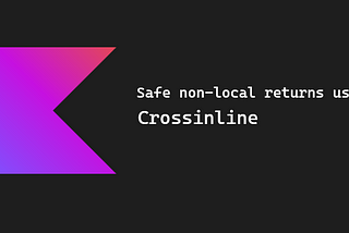 Safe non-local returns using crossinline for inline functions in kotlin