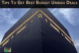 Tips To Get Best Budget Umrah Deals