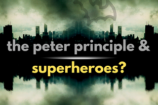 What is the Peter Principle? Is Salvation Found in Superheroes?
