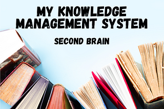 My Knowledge Management System: Second Brain