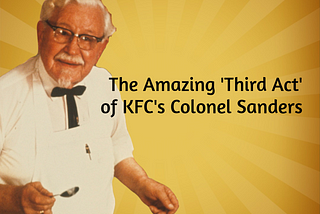 The Amazing Third Act of KFC’s Colonel Sanders