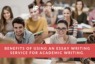 Benefits of using an essay writing service for academic writing.