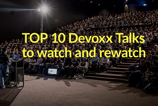 Top 10 Best Devoxx Talks you need to watch, if you missed them