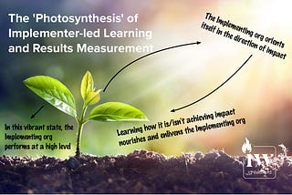 The ‘Photosynthesis’ of Implementer-Led Learning and Results Measurement