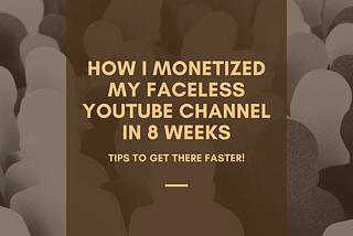 How I Monetized My Faceless YouTube Channel In 8 Weeks