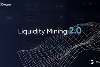 Cropper Introduces Liquidity Mining 2.0 in Partnership with PsyOption