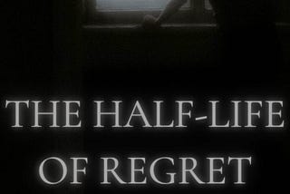 The Half-Life of Regret and Sorrow