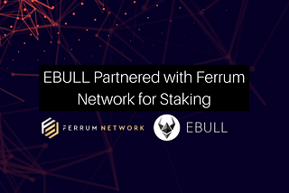 EBULL Staking in Partnership with Ferrum Network