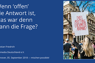 Wenn ‘offen’ die Antwort ist, was ist dann die Frage?