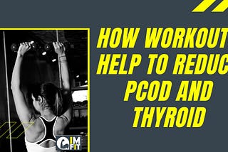 How workouts help to reduce PCOD and Thyroid