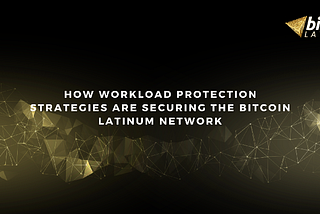 How Workload Protection Strategies are securing the Bitcoin Latinum network