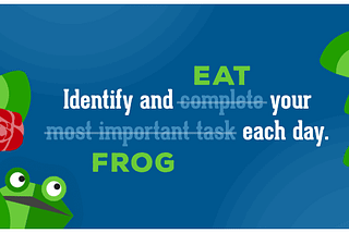 Eat That Frog- Do Your Most Important Task First