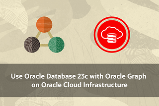 Use Oracle Database 23c with Oracle Graph on Oracle Cloud Infrastructure