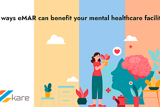 7 ways eMAR can benefit your mental healthcare facility