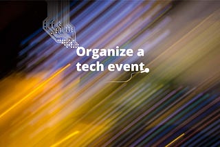 Organize a tech event in 2018!