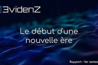 EvidenZ : Le début d’une nouvelle ère