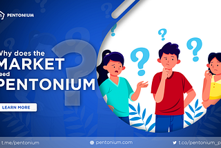 Why does the market need Pentonium?
