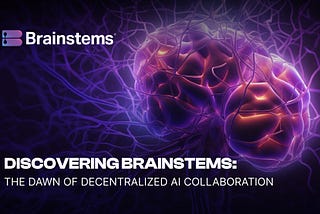 Discovering Brainstems: The Dawn of Decentralized AI Collaboration