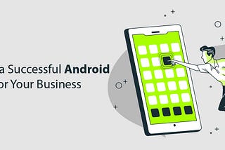 The Key Of Creating The Perfect Android App For Your Business