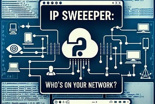 “Unveiling the Network: How IP Sweeping Scripts Reveal Hidden Devices and Strengthen Security”