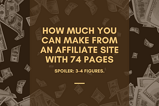 How Much You Can Make From an Affiliate Site With 74 Pages