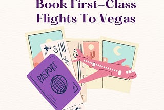 Top 10 Interesting Things To Do By Catching: First Class Flights To Vegas