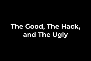 The Good, The Hack, and The Ugly