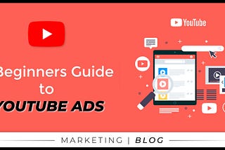 A Beginners Guide To Youtube Ads