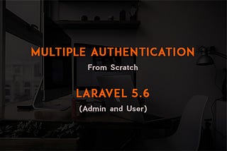 How to setup multiple authentication in Laravel 5.6