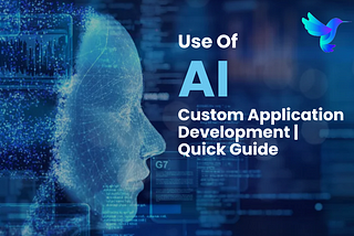 Use Of AI in Custom Application Development | Quick Guide