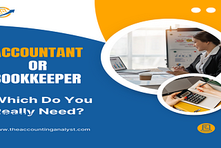 Accountant or Bookkeeper: Who Is Best for Your Business?