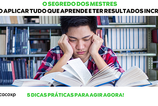 O segredo dos mestres: Como aplicar tudo que aprende e ter resultados incríveis!