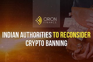 Indian authorities to reconsider crypto banning