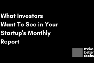 What Investors want to see in Startups’ monthly Investors’ Report