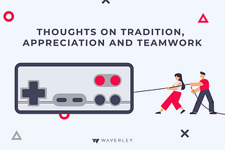 Thoughts on Tradition, Appreciation and Teamwork
