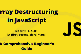 Array Destructuring in JavaScript: A Comprehensive Beginner’s Guide