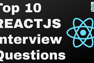 Top 10 React JS Interview Questions and Answers