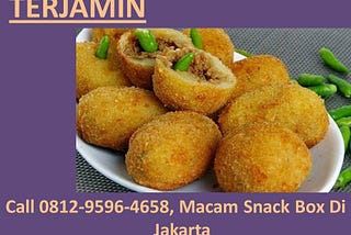 TERJAMIN, Call 0812–9596–4658, Macam Snack Box Di Jakarta