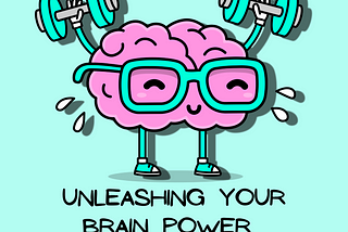 Unleashing Your Brain Power