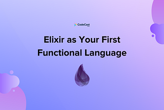 Elixir As Your First Functional Language