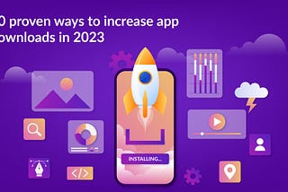 Increasing app downloads in 2023: 10 tested strategies