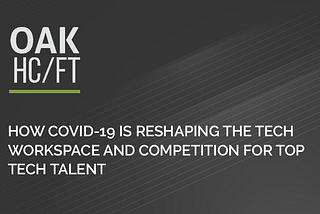 How Covid-19 is Reshaping the Tech Workspace and Competition for Top Tech Talent