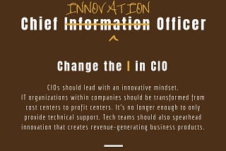 Changing the CIO Org from Cost Center to Profit Center: A driver of growth for the core business.