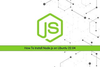 Easy Setup: Installing Node.js on Ubuntu 22.04 Tutorial