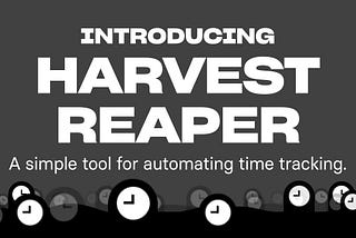 Life, Death, and Time Tracking: Introducing Harvest Reaper