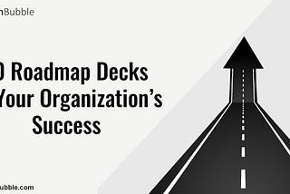 10 Roadmap Decks for Your Organization’s Success