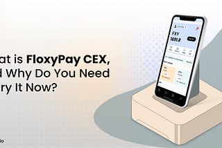 How FloxyPay CEX is Revolutionizing the Crypto Trading Experience