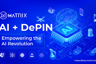 Empowering the AI Revolution: The Global Distributed Resource Network of MATRIX (4/4)