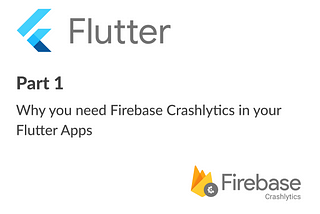 Why you need Firebase Crashlytics in your Flutter Apps