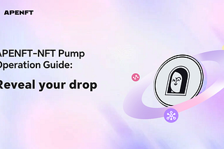 APENFT-NFT Pump User Guide: Reveal your drop